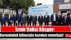 İzmir Valisi Köşger: Sorumluluk bilinciyle hareket etmeliyiz