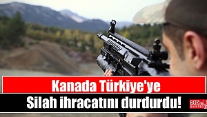 Kanada, Türkiye’ye ihracatı durdurdu