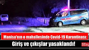 Manisa'nın o mahallesinde Covid-19 Karantinası: Giriş ve çıkışlar yasaklandı