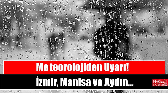 Meteorolojiden İzmir, Manisa ve Aydın için uyarı yapıldı