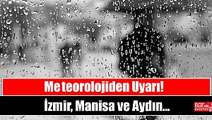 Meteorolojiden İzmir, Manisa ve Aydın için uyarı yapıldı