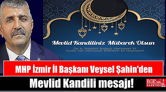 MHP İzmir İl Başkanı Veysel Şahin'den Mevlid Kandili mesajı