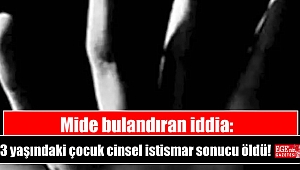 Mide bulandıran iddia: 3 yaşındaki çocuk cinsel istismar sonucu öldü