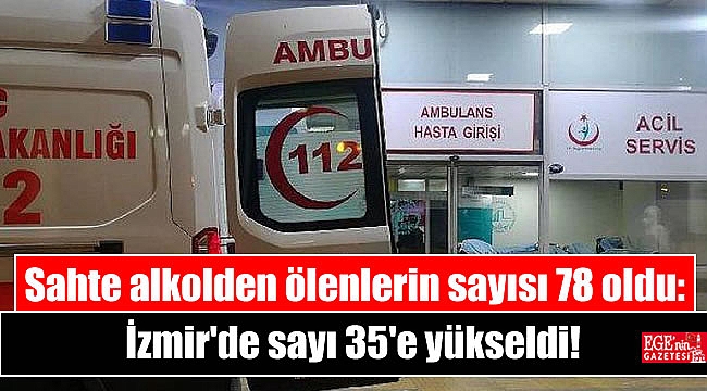 Sahte alkolden ölenlerin sayısı 78 oldu: İzmir'de sayı 35'e yükseldi