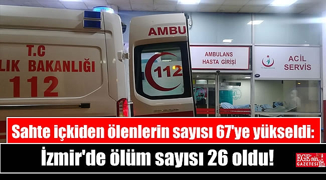 Sahte içkiden ölenlerin sayısı 67'ye yükseldi: İzmir'de ölüm sayısı 26 oldu