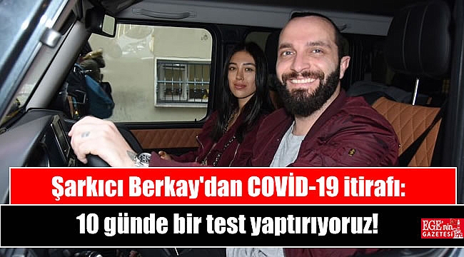 Şarkıcı Berkay: 10 günde bir test yaptırıyoruz