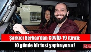 Şarkıcı Berkay: 10 günde bir test yaptırıyoruz