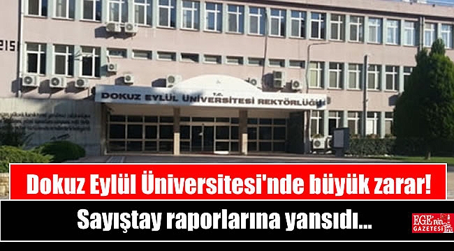 Sayıştay raporlarına yansıdı: Dokuz Eylül Üniversitesi'nde büyük zarar