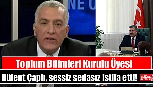 Toplum Bilimleri Kurulu Üyesi Bülent Çaplı, sessiz sedasız istifa etti