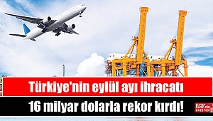 Türkiye'nin eylül ayı ihracatı 16 milyar dolarla rekor kırdı