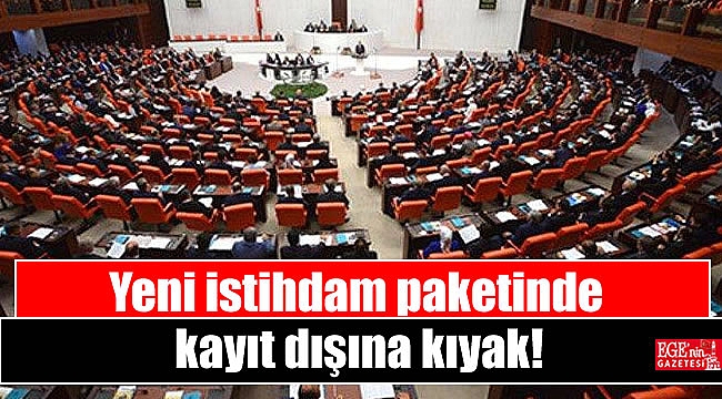 Yeni istihdam paketinde kayıt dışına kıyak