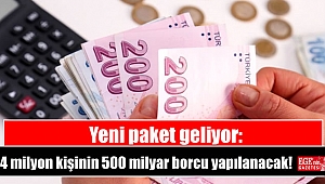 Yeni paket geliyor: 4 milyon kişinin 500 milyar borcu yapılanacak