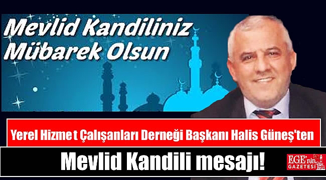 Yerel Hizmet Çalışanları Derneği Başkanı Halis Güneş'ten Mevlid Kandili mesajı