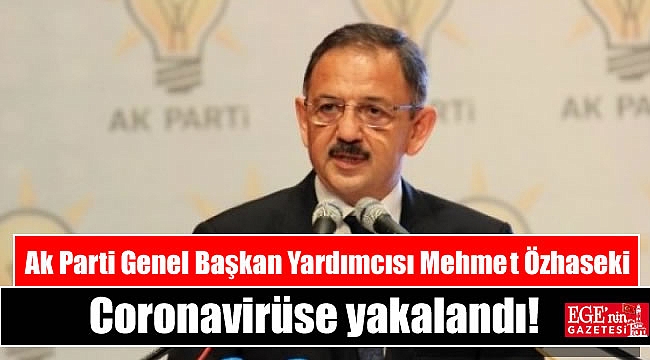 Ak Parti Genel Başkan Yardımcısı Mehmet Özhaseki Coronavirüse yakalandı