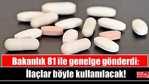 Bakanlık 81 ile genelge gönderdi: İlaçlar böyle kullanılacak