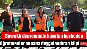 Bayraklı depreminde hayatını kaybeden Öğretmenler anısına duygulandıran klip