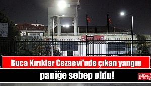 Buca Kırıklar Cezaevi'nde çıkan yangın paniğe sebep oldu