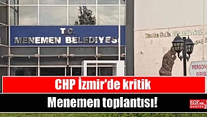 CHP İzmir'de kritik Menemen toplantısı