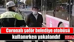 Coronalı şoför belediye otobüsü kullanırken yakalandı