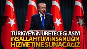 Cumhurbaşkanı Erdoğan: 'Türkiye'nin üreteceği aşıyı, tüm insanlığın hizmetine sunacağız'