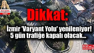 Dikkat: İzmir 'Varyant Yolu' yenileniyor 5 gün trafiğe kapalı olacak