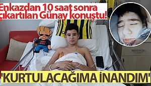 Enkazdan 10 saat sonra çıkartılan Günay: 'Kurtulacağıma inandım'