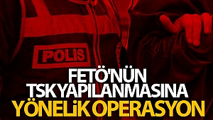 FETÖ'nün TSK yapılanmasına yönelik operasyon