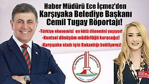 Haber Müdürü Ece İçmez'den Karşıyaka Belediye Başkanı Cemil Tugay Röportajı