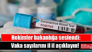 Hekimler bakanlığa seslendi: Vaka sayılarını il il açıklayın