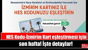 HES Kodu-İzmirim Kart eşleştirmesi için son hafta işte detaylar