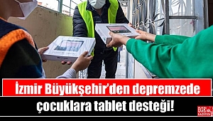 İzmir Büyükşehir’den depremzede çocuklara tablet desteği