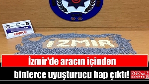 İzmir'de aracın içinden binlerce uyuşturucu hap çıktı