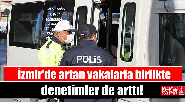 İzmir'de artan vakalarla birlikte denetimler de arttı