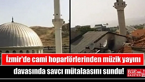 İzmir'de cami hoparlörlerinden müzik yayını davasında savcı mütalaasını sundu
