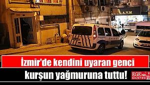 İzmir'de kendini uyaran genci kurşun yağmuruna tuttu