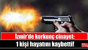 İzmir'de korkunç cinayet: 1 kişi hayatını kaybetti