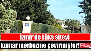İzmir'de Lüks siteyi kumar merkezine çevirmişler