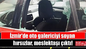 İzmir'de oto galericiyi soyan hırsızlar, meslektaşı çıktı