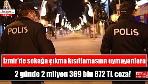 İzmir'de sokağa çıkma kısıtlamasına uymayanlara 2 günde 2 milyon 369 bin 872 TL ceza