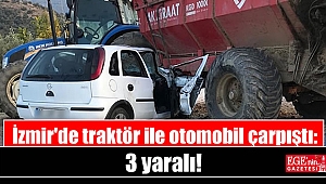 İzmir'de traktör ile otomobil çarpıştı: 3 yaralı