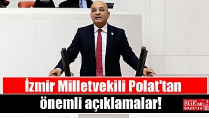 İzmir Milletvekili Polat'tan önemli açıklamalar