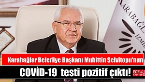 Karabağlar Belediye Başkanı Muhittin Selvitopu COVİD-19 testi pozitif çıktı