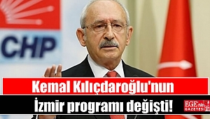 Kemal Kılıçdaroğlu'nun İzmir programı değişti