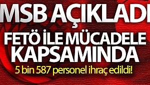 MSB: 'FETÖ ile mücadele kapsamında 5 bin 587 personel ihraç edildi'