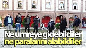 Ne umreye gidebildiler, ne paralarını alabildiler