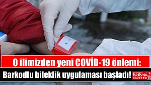 O ilimizden yeni COVİD-19 önlemi: Barkodlu bileklik uygulaması başladı