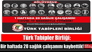 Türk Tabipler Birliği: Bir haftada 20 sağlık çalışanını kaybettik