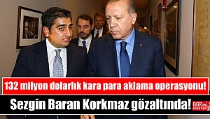 132 milyon dolarlık kara para aklama operasyonu: Sezgin Baran Korkmaz gözaltında