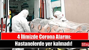 4 İlimizde Corona Alarmı: Hastanelerde yer kalmadı
