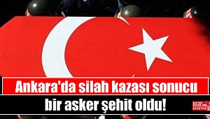 Ankara'da silah kazası sonucu bir asker şehit oldu
